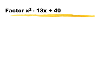 Factor x2 - 13x + 40