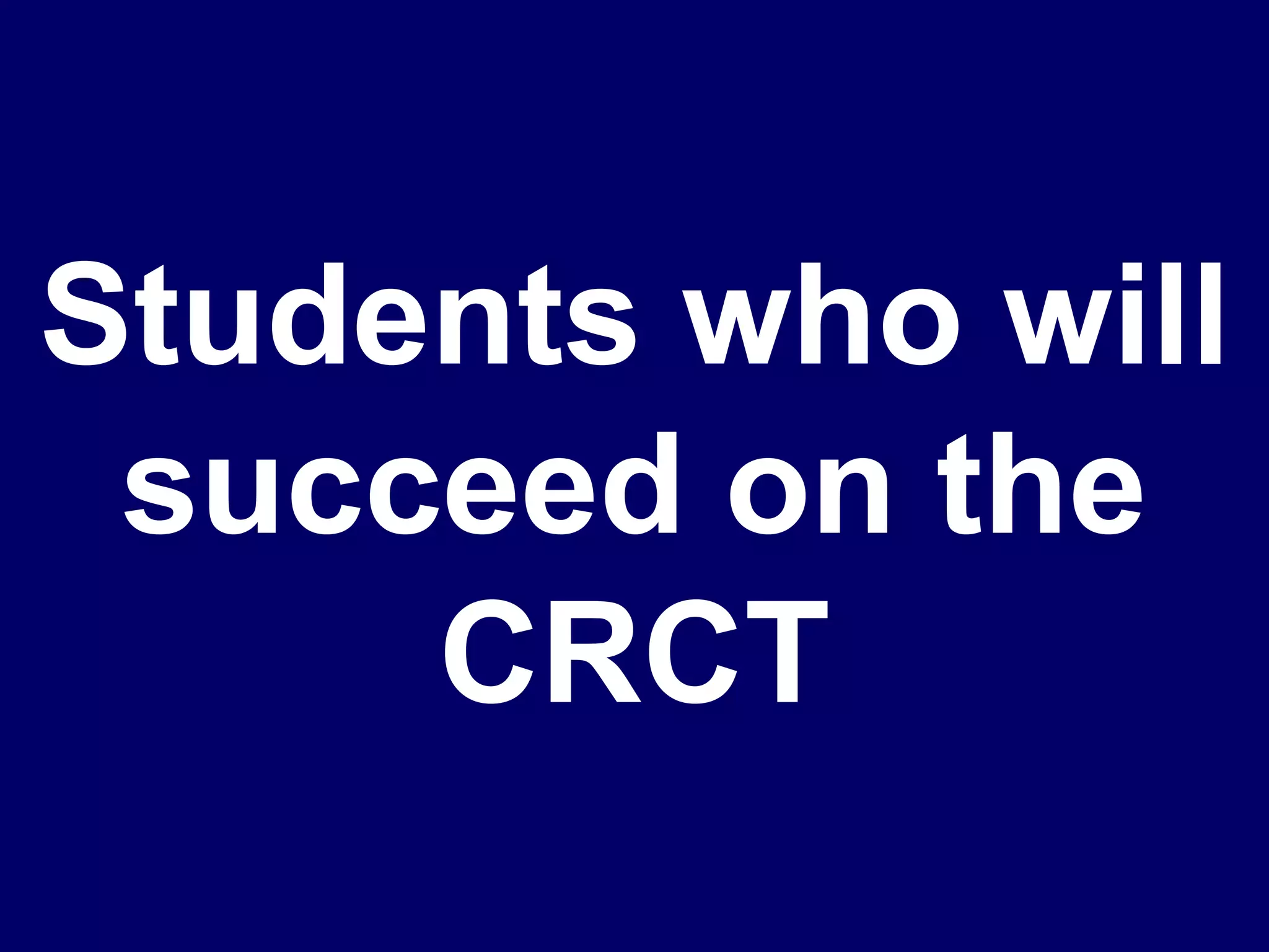 Students who will succeed on the CRCT 
