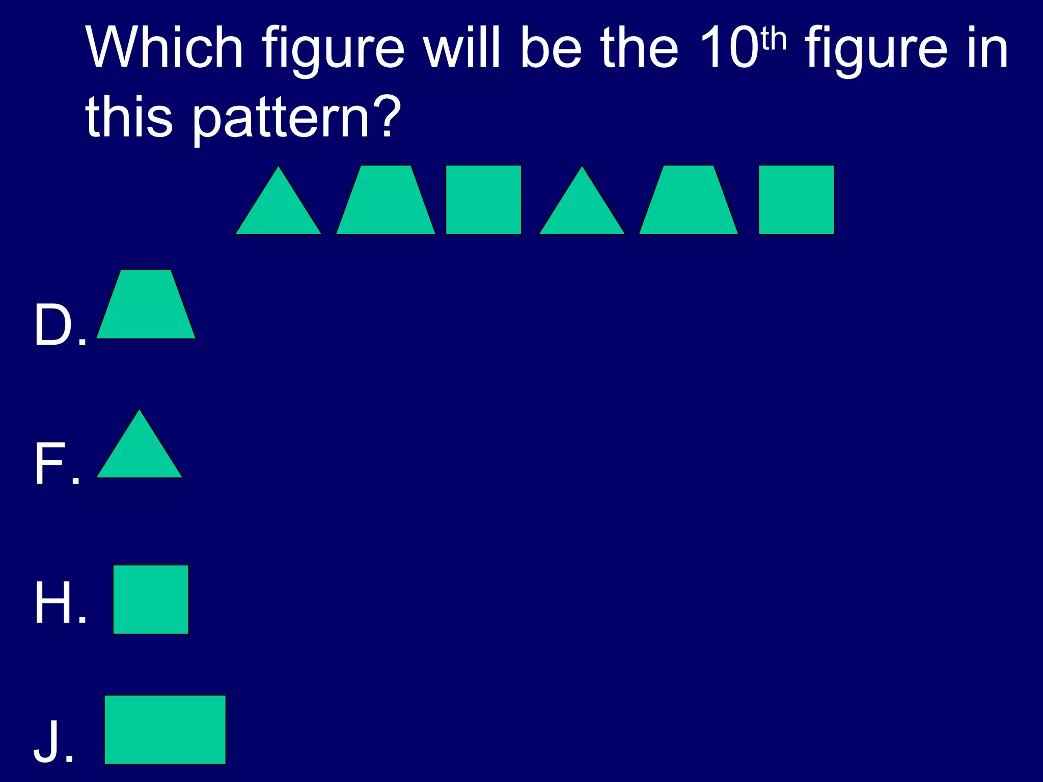Which figure will be the 10 th  figure in this pattern? 