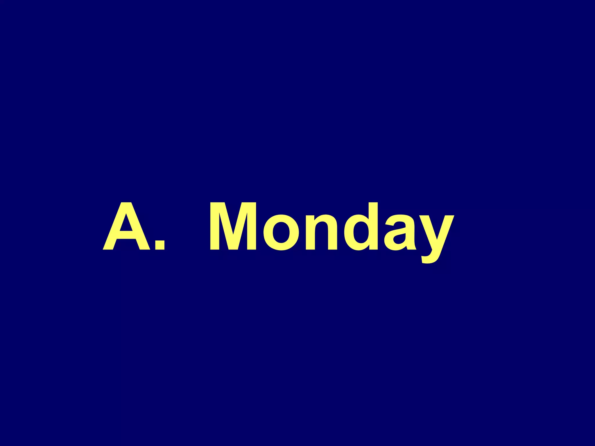 A.  Monday  