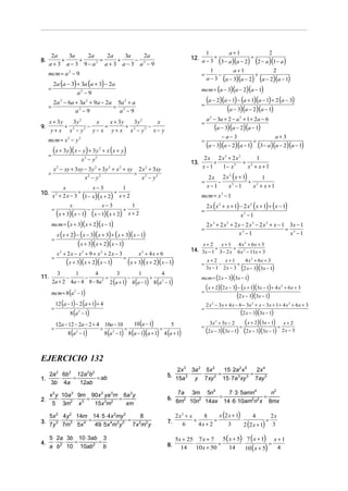 8.

1
2
a+1
+
12. a − 3 +
3 − a )(a − 2) (2 − a )(1 − a )
(

2a
3a
2a
2a
3a
2a
+
+
=
+
−
a + 3 a − 3 9 − a2 a + 3 a − 3 a2 − 9

1
2
a+1
−
+
a − 3 (a − 3)(a − 2) (a − 2)(a − 1)

mcm = a 2 − 9
=

2a (a − 3) + 3a (a + 3) − 2a
a2 − 9

=

mcm = (a − 3)(a − 2)(a − 1)

=

2a 2 − 6a + 3a 2 + 9a − 2a 5a 2 + a
= 2
a2 − 9
a −9

=

x + 3y
3y 2
x
x + 3y
3y 2
x
+ 2
=
+ 2
−
2 −
y+ x x − y
y − x y + x x − y2 x − y

=

mcm = x 2 − y 2

=

9.

=
=

(x + 3y)( x − y) + 3y
x −y
2

2

+ x ( x + y)

2

13.

x 2 − xy + 3xy − 3 y 2 + 3 y 2 + x 2 + xy 2 x 2 + 3xy
= 2
x2 − y2
x − y2

x

=

−

x− 3

+

=

x + 2x − x + 9 + x + 2x − 3

11.

2

a+3

(3 − a)(a − 2)(a − 1)

2
1
2 x 2 x ( x + 1)
−
+ 2
x−1
x3 − 1
x + x+1

2 x ( x 2 + x + 1) − 2 x 2 ( x + 1) + ( x − 1)
x3 − 1
2 x 3 + 2 x 2 + 2 x − 2 x 3 − 2 x 2 + x − 1 3x − 1
= 3
x3 − 1
x −1

x+ 2

x+1

4 x 2 + 6x + 3

14. 3x − 1 + 3 − 2 x + 6 x 2 − 11x + 3

x + 4x + 6

(x + 3)( x + 2)(x − 1)

=

3
1
4
3
1
4
−
−
=
−
+
2a + 2 4a − 4 8 − 8a 2 2 (a + 1) 4 (a − 1) 8 (a 2 − 1)

=

=

=

12 (a − 1) − 2 (a + 1) + 4
8 (a − 1)

x+ 2
x+1
4 x 2 + 6x + 3
−
+
3x − 1 2 x − 3 (2 x − 3)(3x − 1)

mcm = (2 x − 3)(3x − 1)

mcm = 8 (a 2 − 1)

=

=

=

2

=

−a−3

(a − 3)(a − 2)(a − 1)

=

1

2

(x + 3)(x + 2)(x − 1)

(a − 3)(a − 2)(a − 1)

mcm = x 3 − 1

(x + 3)(x − 1) (x − 1)(x + 2) x + 2
mcm = ( x + 3)( x + 2)( x − 1)
x ( x + 2) − ( x − 3)( x + 3) + ( x + 3)( x − 1)
=
(x + 3)(x + 2)(x − 1)
2

a 2 − 3a + 2 − a 2 + 1 + 2a − 6

2x 2 x3 + 2x2
1
+
+ 2
x−1
1− x 3
x + x+1
=

x
x− 3
1
+
10. x 2 + 2 x − 3 +
(1− x)(x + 2) x + 2

(a − 2)(a − 1) − (a + 1)(a − 1) + 2 (a − 3)
(a − 3)(a − 2)(a − 1)

2

10 (a − 1)
12a − 12 − 2a − 2 + 4 10a − 10
5
=
=
=
8 (a 2 − 1)
8 (a 2 − 1) 8 (a − 1)(a + 1) 4 (a + 1)

(x + 2)(2 x − 3) − (x + 1)(3x − 1) + 4 x
(2 x − 3)(3x − 1)

2

+ 6x + 3

2 x 2 − 3x + 4 x − 6 − 3x 2 + x − 3x + 1 + 4 x 2 + 6 x + 3

(2 x − 3)(3x − 1)
(x + 2)(3x − 1) = x + 2
3x + 5x − 2
=
=
(2 x − 3)(3x − 1) (2 x − 3)(3x − 1) 2 x − 3
2

EJERCICIO 132
2a 2 6b2 12a 2b2
⋅
=
= ab
1.
3b 4a
12ab
2.

x 2 y 10a 3 9m 90x 2 ya 3m 6a 3y
⋅
⋅
=
=
xm
5 3m2 x 3
15x 3m2

5x 2 4y 2 14m 14 ⋅ 5 ⋅ 4x 2my 2
8
3. 7y 3 ⋅ 7m3 ⋅ 5x 4 = 49 ⋅ 5x 4m3 y 3 = 7x 2m2 y
4.

5 2a 3b 10 ⋅ 3ab 3
⋅
⋅
=
=
a b2 10 10ab2 b

2x 3 3a 2 5x 2
15 ⋅ 2a 2 x 5
2x 4
5. 15a 3 ⋅ y ⋅ 7xy 2 = 15 ⋅ 7a 3 xy 3 = 7ay 3
n2
7a 3m 5n4
7 ⋅ 3 ⋅ 5amn4
6. 6m2 ⋅ 10n2 ⋅ 14ax = 14 ⋅ 6 ⋅10am2n2 x = 8mx
7.

8.

x (2 x + 1)
2x2 + x
8
4
2x
+
=
⋅
=
6
4x + 2
3
2 (2 x + 1) 3
5x + 25 7 x + 7 5( x + 5) 7 ( x + 1) x + 1
⋅
=
⋅
=
14
10 x + 50
14
4
10 ( x + 5)

 