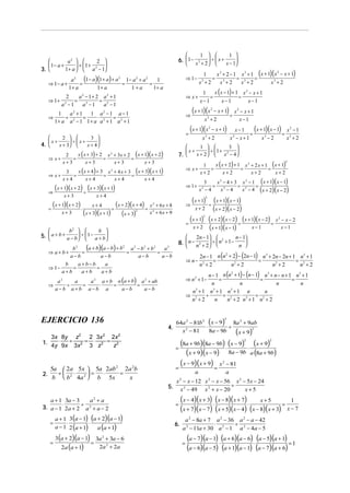 
1  
1 
6.  1 − x 3 + 2  ÷  x + x − 1

 



a2  
2 

 ÷  1+
 1− a +
1 + a   a 2 − 1
3. 

a 2 (1 − a )(1 + a) + a 1 − a 2 + a 2
1
=
=
⇒ 1− a +
=
1+ a
1+ a
1+a
1+ a

⇒ 1−

2
a2 − 1+ 2 a2 + 1
⇒ 1+ 2 =
= 2
a −1
a2 − 1
a −1

⇒ x+

2

⇒

1
a2 + 1
1 a2 − 1 a − 1
=
⋅
÷ 2 =
1+ a a − 1 1 + a a 2 + 1 a 2 + 1

⇒
=


2  
3 
x+
 ÷x+

4. 
x + 3 
x + 4
⇒ x+

x+4

(x + 2)( x + 4) = x
=
x
( x + 3)(x + 1) (x + 3)



x+ 4

2



b

b 

⇒ a+b+

(a + b)(a − b) + b = a − b + b = a
b
=
a−b
a−b
a−b
a−b
2

2

2

2

− x + 1)

x +2
3

⋅

(x + 1)(x − 1) = x 2 − 1
x−1
=
x − x+1
x3 − 2
x3 + 2
2

x ( x + 2) + 1 x 2 + 2 x + 1 ( x + 1)
1
=
=
=
x+ 2
x+2
x+2
x+2

x 2 − 4 + 3 x 2 − 1 ( x + 1)( x − 1)
3
=
= 2
=
x2 − 4
x2 − 4
x − 4 ( x + 2)( x − 2 )

( x + 1)

( x + 1)(x − 1)
(x + 2)(x − 2)
( x + 1) ⋅ (x + 2)( x − 2) = ( x + 1)( x − 2) = x
=
x + 2 ( x + 1)( x − 1)
x−1
2

⇒

+ 6x + 8
2
+ 6x + 9
2

5.  a + b + a − b  ÷  1 − a + b 

 

2

(x + 1)(x

⇒ 1+



2

2
− x + 1) x 2 − x + 1
÷
x3 + 2
x−1

⇒ x+

( x + 1)(x + 2) ÷ (x + 3)( x + 1)
⇒
x+ 3

(x + 1)(x

2

x ( x + 4 ) + 3 x 2 + 4 x + 3 ( x + 3)( x + 1)
3
⇒ x+
=
=
=
x+4
x+4
x+ 4
x+4
x+3

x ( x − 1) + 1 x 2 − x + 1
1
=
=
x−1
x−1
x−1


1  
3 
x+
 ÷  1+ 2

x + 2 
x − 4
7. 

x ( x + 3) + 2 x 2 + 3x + 2 ( x + 1)( x + 2)
2
=
=
=
x+3
x+3
x+ 3
x+3

( x + 1)(x + 2) ⋅
=

2
1
x 3 + 2 − 1 x 3 + 1 ( x + 1)( x − x + 1)
= 3
= 3
=
3
x +2
x +2
x +2
x +2
3

2

2

x+2

÷

2

2

− x−2
x−1


n − 1
2n − 1  2
8.  n − n 2 + 2  ÷  n + 1 − n 

 

⇒ n−

b
a+b−b
a
⇒ 1−
=
=
a+b
a+b
a+b

2
2n − 1 n (n + 2) − (2n − 1) n3 + 2n − 2n + 1 n3 + 1
=
=
= 2
n2 + 2
n2 + 2
n2 + 2
n +2

2
n − 1 n (n + 1) − (n − 1) n3 + n − n + 1 n3 + 1
=
=
=
n
n
n
n
n3 + 1 n3 + 1 n3 + 1 n
n
⇒ 2
÷
= 2
⋅
=
n +2
n
n + 2 n3 + 1 n2 + 2

a2
a
a 2 a + b a (a + b) a 2 + ab
⇒
÷
=
⋅
=
=
a−b a+b a−b a
a−b
a−b

⇒ n2 + 1−

EJERCICIO 136

64a 2 − 81b 2 ( x − 9) 8a 2 + 9ab
⋅
÷
x 2 − 81
8a − 9b
(x + 9)2
2

4.

3x 8y z2 2 3x 2 2x 2
1. 4y ⋅ 9x ÷ 3x 2 = 3 ⋅ z 2 = z2

(8a + 9b)(8a − 9b) ⋅ (x − 9) ⋅ (x + 9)
(x + 9)(x − 9) 8a − 9b a (8a + 9b)
x − 9)( x + 9) x − 81
(
=
=
2

2

=

2

5a  2a 5x  5a 2ab 2 2a 2b
÷
⋅
= ⋅
=
2.
b  b 2 4a 2  b 5x
x

a

5.
a + 1 3a − 3
a2 + a
⋅
÷ 2
3. a − 1 2a + 2 a + a − 2
=
=

a + 1 3 (a − 1) (a + 2)(a − 1)
⋅
⋅
a − 1 2 (a + 1)
a (a + 1)
3 (a + 2)(a − 1)
2a (a + 1)

=

3a 2 + 3a − 6
2a 2 + 2 a

a

x − x − 12 x − x − 56 x 2 − 5x − 24
⋅
÷
x 2 − 49 x 2 + x − 20
x+5
2

=
6.

2

(x − 4)(x + 3) ⋅ (x − 8)(x + 7) ⋅ x + 5 = 1
(x + 7)(x − 7) (x + 5)(x − 4) (x − 8)(x + 3) x − 7
a 2 − 8a + 7 a 2 − 36 a 2 − a − 42
⋅
÷
a 2 − 11a + 30 a 2 − 1 a 2 − 4a − 5
=

(a − 7)(a − 1) ⋅ (a + 6)(a − 6) ⋅ (a − 5)(a + 1) = 1
(a − 6)(a − 5) (a + 1)(a − 1) (a − 7)(a + 6)

 