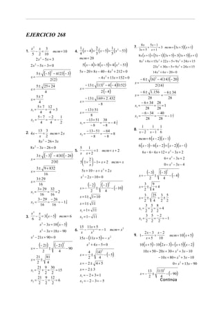 EJERCICIO 268
1.

x2 x 3
− =
mcm = 10
5 2 10
2 x 2 − 5x = 3

4.

x=

(− 5)

5±

5 ± 25 + 24
4
5± 7
x=
4
5 + 7 12
= =3
x1 =
4
4
5− 7 − 2
1
=
=−
x2 =
4
4
2

x=
x=

x=

− 4 (8) (− 26)

5.

(− 21) ± (− 21)

2

4

21
81
±
2
4
21 9 30
= 15
x1 = + =
2 2 2
21 9 12
x2 = − = = 6
2 2 2
x=

− 90

5
1
−
= 1 mcm = x + 2
x x+2

5x + 10 − x = x + 2 x
x − 2 x − 10 = 0
2

(− 2) ± (− 2)

2

x=−

2

4

− (− 10)

x=

2
− 6 ± (6) − 4 (14) (− 20)

2 (14)

− 6 ± 1.156 − 6 ± 34
=
x=
28
28
− 6 + 34 28
= =1
x1 =
28
28
− 6 − 34 − 40
3
=
= −17
x2 =
28
28
8.

1
1
1
−
=
x− 2 x−1 6

mcm = 6 ( x − 2)( x − 1)

6 ( x − 1) − 6 ( x − 2) = ( x − 2)( x − 1)
6 x − 6 − 6x + 12 = x 2 − 3x + 2
6 = x 2 − 3x + 2
0 = x 2 − 3x − 4

x1 = 1 + 11
x2 = 1 − 11
15 11x + 5
−
= −1
x
x2

4

− (− 4)

3
9
±
+4
2
4

x=

mcm = x 2

15x − (11x + 5) = − x 2
x2 + 4x − 5= 0

( 4)
4
±
− (− 5)
2
4
2

x= −

2

x=

x = 1 ± 11

6.

(− 3) ± (− 3)

2

x= −

3
25 3 5
±
= ±
2
4 2 2
3 5 8
x1 = + = = 4
2 2 2
3 5 −2
= −1
x2 = − =
2 2 2

x = 1 ± 1 + 10

x − 3x = 18 ( x − 5)

x 2 − 21x + 90 = 0

14 x 2 + 6x − 20 = 0

2

2

x 2 − 3x = 18 x − 90

23x 2 + 30x − 5 = 9 x 2 + 24 x + 15

 2
5  1 +  − 1 = x + 2 mcm = x
 x

2 (8)

2

− 13 ± 169 + 2 . 432
−8

− 13 − 51 − 64
=
=8
x2 =
−8
−8

x2 x
− = 3 (x − 5) mcm = 6
6 2

x= −

2 (− 4)

− 13 ± 51
8
− 13 + 51 38
3
=
=−44
x1 =
−8
−8

3 ± 9 + 832
x=
16
3 ± 29
x=
16
3 + 29 32
=
=2
x1 =
16
16
3 − 29 − 26
5
=
= − 18
x2 =
16
16
3.

2
− 13 ± (13) − 4 (− 4)(152)

x=

13 3
2. 4 x − = mcm = 2 x
x 2
8 x 2 − 26 = 3x
2

8 x 2 + 8 x + 15x 2 + 22 x − 5 = 9 x 2 + 24 x + 15

− 4 x + 13x + 152 = 0

x=

(− 3)

8x ( x + 1) + (5x − 1)(3x + 5) = 3(3x + 5)( x + 1)

2

2 ( 2)

3±

8x
5x − 1
+
= 3 mcm = (3x + 5)( x + 1)
3x + 5 x + 1

5x − 20 + 8 x − 40 − 4 x 2 + 212 = 0

− 4 ( 2) (− 3)

8 x 2 − 3x − 26 = 0

7.

5( x − 4) + 8 ( x − 5) = 4 (x 2 − 53)

2 x 2 − 5x − 3 = 0
2

1
(x − 4) + 2 (x − 5) = 1 (x 2 − 53)
4
5
5
mcm = 20

9. 1 −

2x − 3 x − 2
=
x+5
10

10 ( x + 5) − 10 (2 x − 3) = ( x + 5)( x − 2)
10x + 50 − 20x + 30 = x 2 + 3x − 10
− 10x + 80 = x 2 + 3x − 10

x= − 2± 4+5
x= − 2±3
x1 = − 2 + 3 = 1
x2 = − 2 − 3 = − 5

mcm = 10 ( x + 5)

0 = x 2 + 13x − 90
x= −

(13)2
13
±
− (− 90)
2
4
Continúa

 
