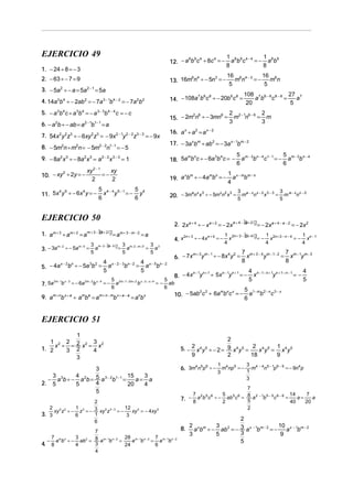 EJERCICIO 49

8 9 4
4
12. − a b c ÷ 8c = −

1 8 9 4 −4
1
a b c
= − a 8b9
8
8

6 4
3
13. 16m n ÷ − 5n = −

16 6 4 − 3
16
mn
= − m6n
5
5

1. − 24 ÷ 8 = − 3
2. − 63 ÷ − 7 = 9
3. − 5a 2 ÷ − a = 5a 2 − 1 = 5a
4. 14a 3b 4 ÷ − 2ab 2 = − 7a 3 − 1b4 − 2 = − 7a 2b 2
5. − a 3b 4 c ÷ a 3b 4 = − a 3 − 3b 4 − 4 c = − c
6. − a b ÷ − ab = a
2

2 − 1 1− 1

b

=a

7. 54x y z ÷ − 6xy z = − 9x2 − 1y 2 − 2z3 − 3 = − 9x
2 2 3

2 3

8. − 5m2n ÷ m2n = − 5m2 − 2n1− 1 = − 5
9. − 8a 2 x 3 ÷ − 8a 2 x 3 = a 2 − 2 x 3 − 3 = 1
2
10. − xy ÷ 2y = −

xy 2 − 1
xy
=−
2
2

4 5
4
11. 5x y ÷ − 6x y = −

5 4 − 4 5 −1
5
x y = − y4
6
6

EJERCICIO 50
1. am + 3 ÷ am + 2 = a
3. − 3a

m− 2

3 m − 2 − b − 5 g 3 m −2 − m + 5 3 3
m
= a
= a
a
5
5
5

b

÷ − 6a

2m − 2

b

x−4

108 7 6 − 6 8 − 8 27 7
ab c
a
=
20
5

2 2 −1 6 − 6 2
m n = m
3
3

16. a x ÷ a 2 = a x − 2
17. − 3a xbm ÷ ab 2 = − 3a x − 1bm − 2
3 4
m n
18. 5a b c ÷ − 6a b c = −

x m
m n
19. a b ÷ − 4a b = −

5 m − 3 n − 4 1− 1
5
a b c = − a m − 3bn − 4
6
6

1 x−m m−n
a b
4
3
5

3
5

a x 3
x 2 3
a−x x−2 3−3
= m a − xnx − 2
20. − 3m n x ÷ − 5m n x = m n x

a
2. 2x a + 4 ÷ − x a + 2 = − 2x a + 4 − b+ 2 g= − 2x a + 4 − a − 2 = − 2x 2

b g= am + 3 − m − 2 = a

3 2
x−2 n
5. − 4a b ÷ − 5a b =

7. 5a

2 6
6
15. − 2m n ÷ − 3mn =

m+3− m+2

÷ − 5am − 5 =

2m − 1 x − 3

7 6 8
6 8
14. − 108a b c ÷ − 20b c =

4 x − 2 − 3 n −2 4 x − 5 n − 2
a
b = a b
5
5

4. x

2n + 3

÷ − 4xn + 4 = −

m + 3 m −1
÷ − 8x 4 y 2 =
6. − 7x y

7 m + 3 − 4 m − 1− 2 7 m − 1 m − 3
x
y
= x y
8
8

n −1 n +1
n −1 n +1
8. − 4x y ÷ 5x y = −

5
5
= − a 2m −1− 2m + 2 b x − 3 − x + 4 = − ab
6
6

9. am + nb x + a ÷ amba = am + n − mb x + a − a = anb x

1 2n + 3 − b+ 4g
1
1
n
= − x 2n + 3 − n − 4 = − xn − 1
x
4
4
4

2 3
m n x
10. − 5ab c ÷ 6a b c = −

4 n − 1− n + 1 n + 1− n − 1
4
x
y
=−
5
5

5 1− m 2 − n 3 − x
a b c
6

EJERCICIO 51
1
1 2 2 2 2 3 2
x ÷ = x = x
1. 2
3 2
4
3
3
3 3
4 2
15
3
a= a
− a b ÷ − a b = 5 a 3 − 2b1− 1 =
4
2. 5
5
20
4
5
2
2 5 3
1 3
12 5
xy z ÷ − z = − 3 xy 5 z 3 − 3 = −
xy = − 4xy 5
1
3. 3
6
3
6

4.

−

7
7 m n
3
28 m − 1 n − 2 7 m − 1 n − 2
a b ÷ − ab 2 = 8 a m − 1b n − 2 =
a b = a b
3
8
4
24
6
4

2
5. − 2 x 4 y 5 ÷ − 2 = 9 x 4 y 5 = 2 x 4 y 5 = 1 x 4 y 5
2
18
9
9
1

3

6. 3m4n5p 6 ÷ − m4np 5 = − 1 m4 − 4n5 − 1p 6 − 5 = − 9n4p
3
3
7
7 2 5 6
5 5 6
8 2 − 1 5 − 5 6 − 6 = 14 a = 7 a
7. − 8 a b c ÷ − 2 ab c = 5 a b c
40
20
2

2
2 x m
3 2
10 x − 1 m − 2
8. a b ÷ − ab = − 3 a x − 1bm − 2 = −
a b
3
3
5
9
5

 