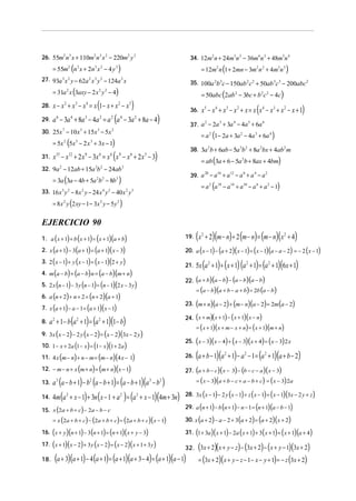 26. 55m2 n 3 x + 110m2 n 3 x 2 − 220m2 y 3

34. 12 m2 n + 24m3n 2 − 36m4 n 3 + 48m5n 4

= 55m2 (n 3 x + 2n 3 x 2 − 4 y 3 )

= 12m2 n (1 + 2mn − 3m2 n 2 + 4m3n 3 )

27. 93a 3 x 2 y − 62a 2 x 3 y 2 − 124a 2 x

35. 100a 2b 3c − 150ab 2 c 2 + 50ab 3c 3 − 200abc2

= 31a x (3axy − 2 x y − 4)
2

28.
29.

2

x − x + x − x = x (1 − x + x − x
2

3

= 50abc (2ab 2 − 3bc + b 2 c 2 − 4c)

2

4

2

3

)

4

3

2

2

30. 25x − 10 x + 15x − 5x
7

5

3

4

2

2
3
4
5
6
37. a − 2a + 3a − 4a + 6a

= a 2 (1 − 2a + 3a 2 − 4a 3 + 6a 4 )

2

= 5x (5x − 2 x + 3x − 1)
2

31.

5

3

38. 3a 2 b + 6ab − 5a 3b 2 + 8a 2bx + 4ab2 m

x − x + 2 x − 3x = x ( x − x + 2 x − 3)
15

12

x5 − x 4 + x 3 − x 2 + x = x (x 4 − x 3 + x 2 − x + 1)

36.

a − 3a + 8a − 4a = a (a − 3a + 8a − 4)
6

9

6

6

9

6

3

= ab (3a + 6 − 5a 2b + 8ax + 4bm)

32. 9a 2 − 12ab + 15a 3b 2 − 24ab 3

20
16
12
8
4
2
39. a − a + a − a + a − a

= 3a (3a − 4b + 5a 2b 2 − 8b 3 )

= a 2 (a 18 − a 14 + a 10 − a 6 + a 2 − 1)

33. 16 x 3 y 2 − 8 x 2 y − 24 x 4 y 2 − 40 x 2 y 3

= 8 x 2 y (2 xy − 1 − 3x 2 y − 5y 2 )

EJERCICIO 90

(x + 2)(m − n) + 2 (m − n) = (m − n)(x + 4)

1. a ( x + 1) + b ( x + 1) = ( x + 1)(a + b)

19.

2. x a + 1 − 3 a + 1 = a + 1 x − 3

20. a x − 1 − a + 2 x − 1 = x − 1 a − a − 2 = − 2 x − 1

( ) ( ) ( )( )
3. 2 ( x − 1) + y ( x − 1) = ( x − 1)(2 + y )
4. m (a − b) + (a − b) n = (a − b)(m + n)
5. 2 x (n − 1) − 3 y (n − 1) = (n − 1)(2 x − 3 y )
6. a (n + 2) + n + 2 = (n + 2)(a + 1)
7. x (a + 1) − a − 1 = (a + 1)( x − 1)
8.

(

21.

)

14.

)

(

)(

) (

)(

)

(

)

= ( x + 1)( x + m − x + n) = ( x + 1)(m + n)

25. ( x − 3)( x − 4) + ( x − 3)( x + 4) = ( x − 3) 2 x
26.

3

2

)

4m (a 2 + x − 1) + 3n ( x − 1 + a 2 ) = (a 2 + x − 1)(4m + 3n)

15. x (2a + b + c) − 2a − b − c

= x (2a + b + c) − (2a + b + c) = (2a + b + c)( x − 1)

17. ( x + 1)( x − 2) + 3 y ( x − 2) = ( x − 2)( x + 1 + 3 y )
18.

)(

24. ( x + m)( x + 1) − ( x + 1)( x − n)

a (a − b + 1) − b (a − b + 1) = (a − b + 1)(a − b

16. ( x + y )(n + 1) − 3 (n + 1) = (n + 1)( x + y − 3)

) (

5x (a 2 + 1) + (x + 1) (a 2 + 1) = (a 2 + 1)(6x + 1)

(

) ( )(
)
10. 1 − x + 2a (1 − x ) = (1 − x )(1 + 2a )
11. 4 x (m − n) + n − m = (m − n)(4 x − 1)
12. − m − n + x (m + n) = (m + n)(x − 1)
13.

)(

23. m + n a − 2 + m − n a − 2 = 2m a − 2

(

2

) (

= (a − b)(a + b − a + b) = 2b (a − b )

9. 3x x − 2 − 2 y x − 2 = x − 2 3x − 2 y

3

2

22. (a + b)(a − b) − (a − b)(a − b )

a 2 + 1− b (a 2 + 1) = (a 2 + 1)(1 − b)

(

2

(a + b − 1)(a + 1) − a
2

2

− 1 = (a 2 + 1)(a + b − 2)

27. (a + b − c)( x − 3) − (b − c − a )( x − 3)

= ( x − 3)(a + b − c + a − b + c) = ( x − 3) 2a

(

)

(

) (

) ( )(
)
29. a (n + 1) − b (n + 1) − n − 1 = (n + 1)(a − b − 1)
30. x (a + 2) − a − 2 + 3 (a + 2) = (a + 2)(x + 2)
31. (1 + 3a )( x + 1) − 2a ( x + 1) + 3 ( x + 1) = ( x + 1)(a + 4)
28. 3x x − 1 − 2 y x − 1 + z x − 1 = x − 1 3x − 2 y + z

(

)(

) (

) (

)( )
= (3x + 2)( x + y − z − 1 − x − y + 1) = − z (3x + 2)

32. 3x + 2 x + y − z − 3x + 2 − x + y − 1 3x + 2

(a + 3)(a + 1) − 4 (a + 1) = (a + 1)(a + 3 − 4) = (a + 1)(a − 1)

)

 