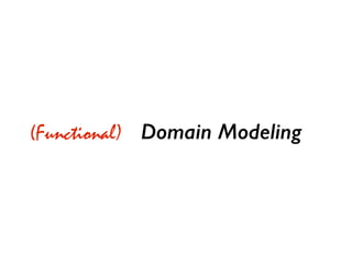 Domain Modeling(Functional)
 