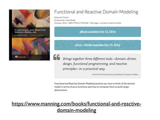 https://www.manning.com/books/functional-and-reactive-
domain-modeling
 