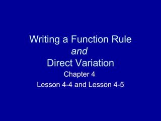 Writing a Function Rule and   Direct Variation Chapter 4  Lesson 4-4 and Lesson 4-5 