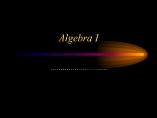 Algebra I
……………………….
 