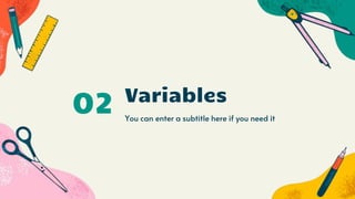 Variables
You can enter a subtitle here if you need it
02
 