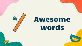 Awesome
words
 