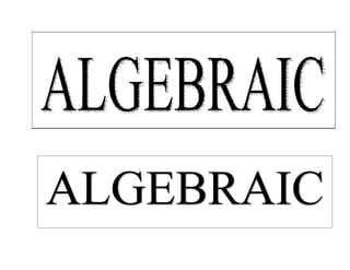 ALGEBRAIC
 