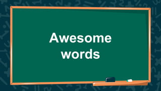 Awesome
words
 