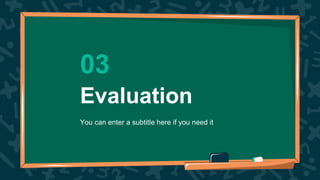 Evaluation
03
You can enter a subtitle here if you need it
 