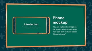 Phone
mockup
You can replace the image on
the screen with your own work.
Just right-click on it and select
“Replace image”
 