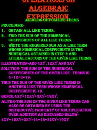 Addition of negative like terms.Step1-Obtain all like terms.Step2-Obtain the sum of the numerical coefficients (without the negative sign) of all like terms.Step3-Write an expression as a product of the number obtained is step2, with all the literal coefficients preceded by a minus sign.Step4-The expression obtained in step3 is the required sum.Add -7xy,-3xy,-9xyThe sum of the numerical coefficients(without the negative sign) is7+3+9=19 Hence -7x,-3xy,-9xy=-19xy