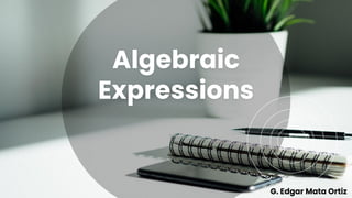Algebraic
Expressions
G. Edgar Mata Ortiz
 