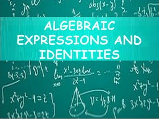 ALGEBRAIC EXPRESSIONS AND IDENTITIES.pptx