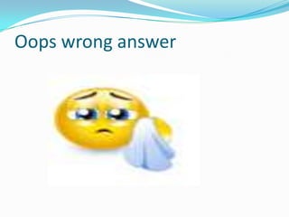 Oops wrong answer
 