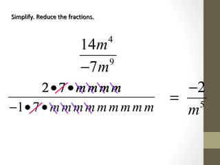 1 7
2 7
mmmmmmmmm
mmmm
− • •
• •
Simplify. Reduce the fractions.Simplify. Reduce the fractions.
4
9
14
7
m
m−
2 7
1 7
mmmm
mmmmmmmmm
• •
− • • 5
2
m
−
=
 