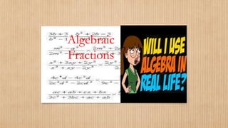 Algebraic
Fractions
 