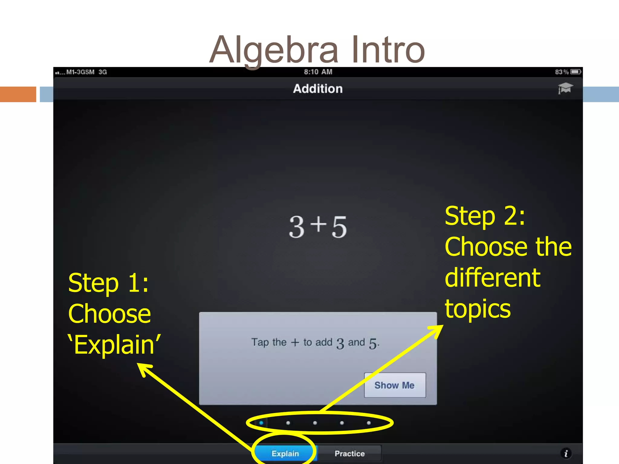 Algebra Intro



                            Step 2:
                            Choose the
Step 1:                     different
Choose                      topics
‘Explain’
 