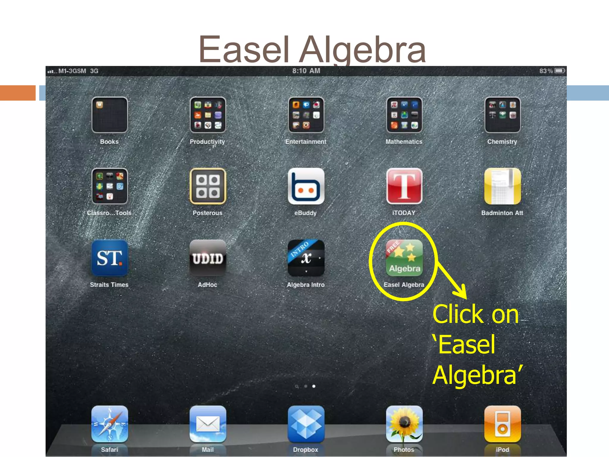 Easel Algebra




                Click on
                ‘Easel
                Algebra’
 