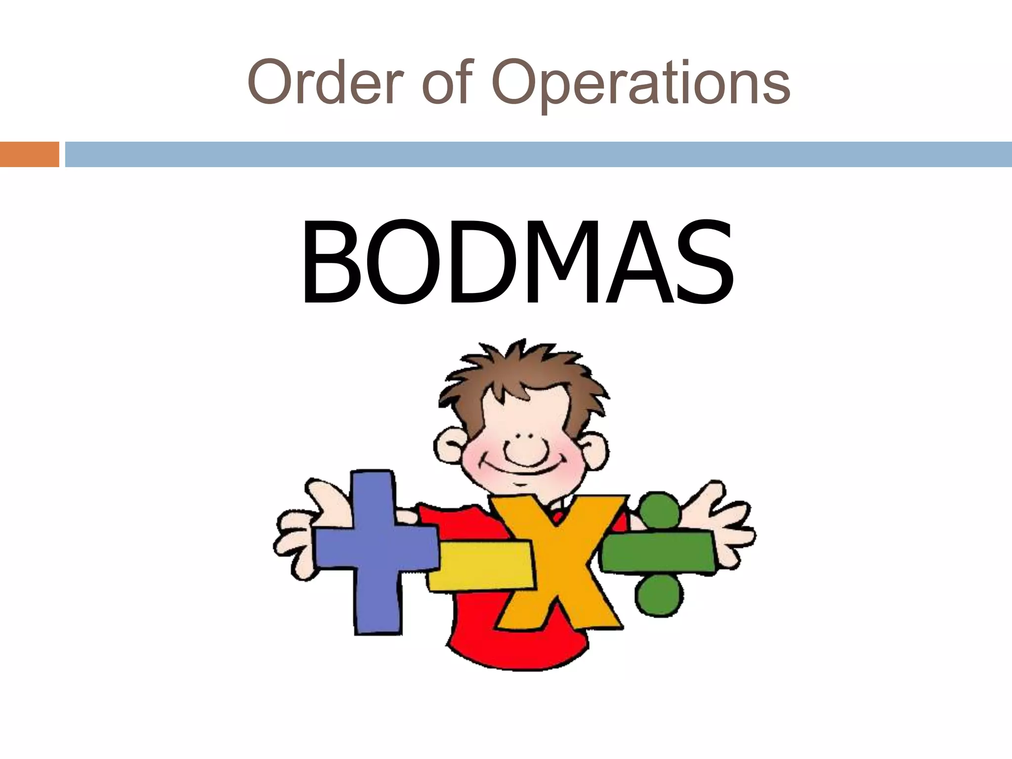 Order of Operations


 BODMAS
 