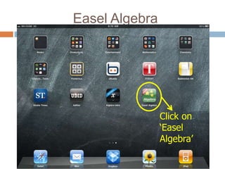Easel Algebra




                Click on
                ‘Easel
                Algebra’
 