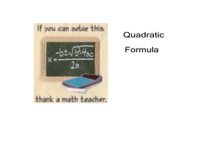 Quadratic 

Formula
 