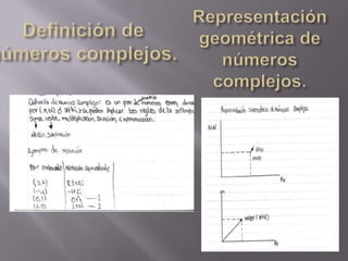 Definición de números complejos.Representación geométrica de números complejos.
