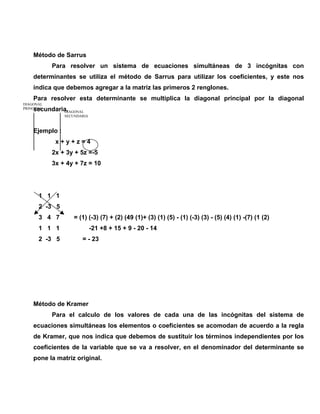 Método de Sarrus
Para resolver un sistema de ecuaciones simultáneas de 3 incógnitas con
determinantes se utiliza el método...