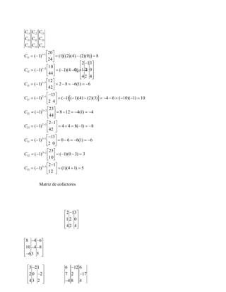 Matriz de cofactores
A x3 3
2
1
4
1
2
2
3
0
4





− 




( )
[ ]
C
C
C
C
C
C
C
C
C
C
C
C
C
C
11
21
31
12
22
32
...