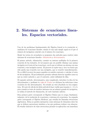 Ejercicios resueltos 31 
a) A = In − 
1 
n 
unuT 
n 
AT = (In − 
1 
n 
unuT 
n )T = IT 
n − 
1 
n 
(unuT 
n )T = In − 
1 
n 
unuT 
n = A 
por lo que A es sim´etrica. 
b) 
A2 = (In − 
1 
n 
unuT 
n )(In − 
1 
n 
unuT 
n ) = I2 
n − 
2 
n 
unuT 
n + 
1 
n2 unuT 
nunuT 
n = 
= In − 
2 
n 
unuT 
n + 
1 
n2 un n uT 
n = In − 
2 
n 
unuT 
n + 
1 
n 
unuT 
n = 
= In − 
1 
n 
unuT 
n = A =) A2 = A 
c) tr A =tr In − 
1 
n 
tr (unuT 
n ) = n − 
1 
n 
n = n − 1. 
Ejercicio 1.3 Demostrar que el determinante de una matriz de orden n  2 
con todos sus elementos iguales a ±1 es siempre un n´umero par. 
Soluci´on: Cuando al escalonar la matriz hacemos ceros por debajo del ele-mento 
a11 todos los elementos de la matriz aij con i, j  2 s´olo pueden resultar 
0, 2 ´o −2, por lo que al desarrollar por la primera columna nos queda un de-terminante 
con todos sus elementos pares y, por tanto, el determinante es 
par. 
Puede verse en el siguiente ejemplo 
 