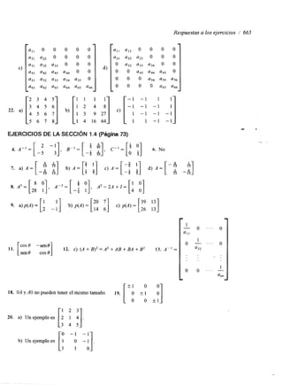 Respuestas a los ejercicios / 665 
a , , o o o 
a21 '22 0 0 
a31 a32 a33 o 
'41 '42 '43 '44 
a51 a52 a53 a54 
[ '61 '62 a63 a64 
2 3 4 5 
1 22. a) b) 
4 5 6 7 
5 6 7 8 
'1 1 1 1- 
1 2 4 8 
1 3 9 2 7 
.I 4 16 64- 
a , , al2 o o o o 
o o o 
'21 a22 '23 o o o 
u32 a33 '34 0 0 a a 4 a 4 5 4 3 0 
o o o a54 '56 
o o o o a66 
a65 -1 - 1 1 1 
[ O 
:] 
18. OA y A0 no pueden tener el mismo tamaño. 19. ' r 1 o k l 
20. a) Un ejemplo es 
b) Un ejemplo es [; 
o -1 
I:]. 
 