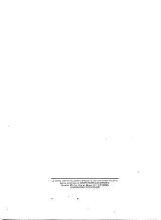 LA EDICIóN, COMPOSICION, DISEÑO E IMPRESION DE ESTA OERA FUERON REALIZADOS 
BAJO LA SUPERVISION DE GRUPO NORIEGA EDITORES. 
BALDERA9S5 , COL.C ENTROM. Cxlco, D.F. C.P. 06040 
1200095000801 522DP92001E 

