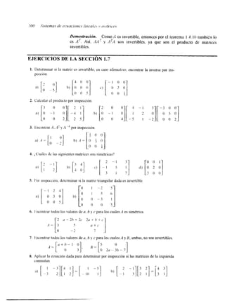 EJERCICIOS DE LA SEGCI ~N1. 7 
2. Calcular el producto por inspección 
J. i,Cuiiles de las siguientes matrices son simétricas'? 
- 1 
2 
I 
5. Por lnspccctón, determinar SI la matriz triangular dada es invertible 
6. 1:ncontrar todos los valores de a, b y c para los cuales A es simétrica 
7 
7. Encontrar todos los valores de a, b y c para los cuales A y B, ambas, no son invertibles. 
8. Aplicar la ecuación dada para determinar por inspección si las matrices de la izquierda 
conmutar. 
 