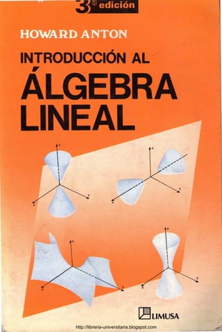 s. edición
INTRODUCCiÓN AL
,
ALGEBRA
LINEAL
r:8LIMUSA
http://libreria-universitaria.blogspot.com
 