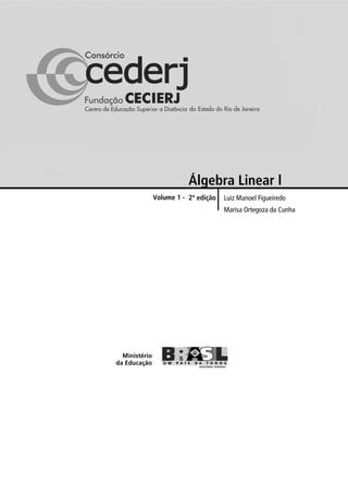 Luiz Manoel Figueiredo
Marisa Ortegoza da Cunha
Volume 1 - 2ª edição
Álgebra Linear l
 