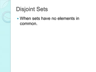 Disjoint Sets
 When sets have no elements in
common.
 