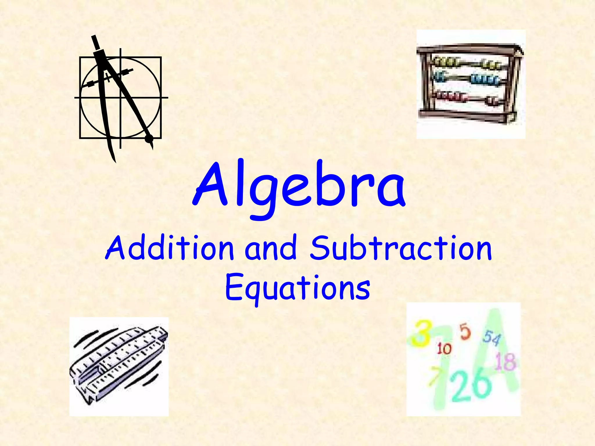 Algebra
Addition and Subtraction
Equations