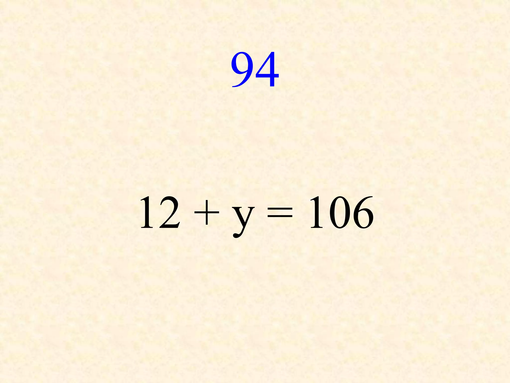 94
12 + y = 106