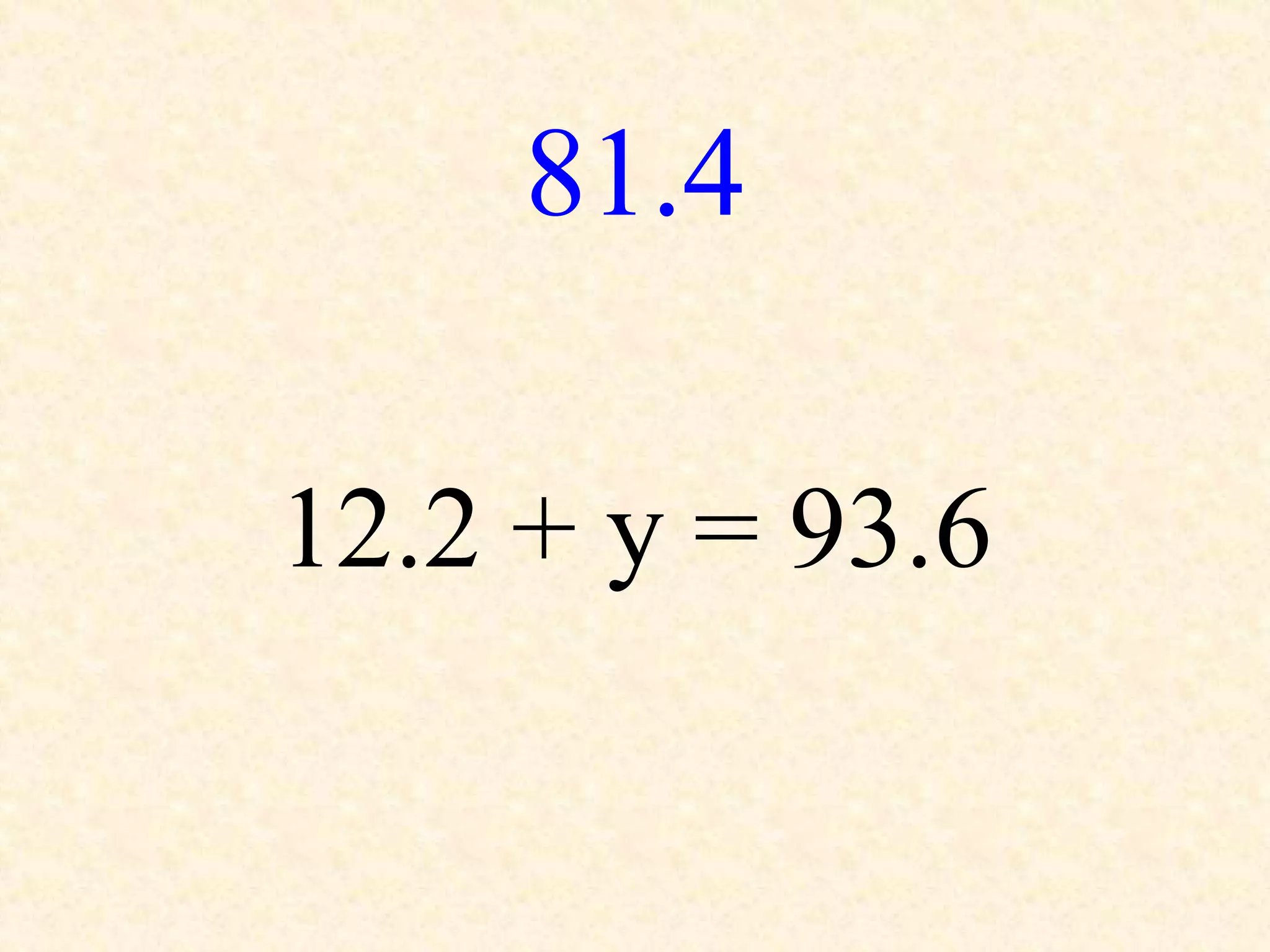 81.4
12.2 + y = 93.6