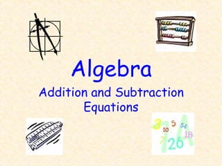 Algebra
Addition and Subtraction
       Equations
 