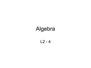 Algebra

 L2 - 4
 