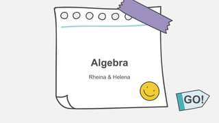 Algebra
Rheina & Helena
GO!
 