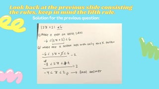Look back at the previous slide consisting
Look back at the previous slide consisting
the rules, keep in mind the fifth rule.
the rules, keep in mind the fifth rule.