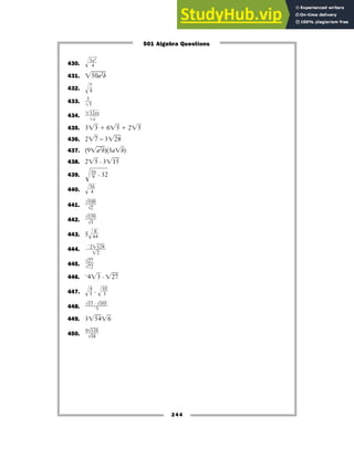 430. 冪ᎏ
3
4
x2
ᎏ
431. 兹50a2b
苶
432. 冪ᎏ
7
4
ᎏ
莦
433. ᎏ
兹
3
5
苶
ᎏ
434. ᎏ
兹
兹
12
x
苶
xy
苶
ᎏ
435. 3兹3
苶 ⫹ 6兹5
苶 ⫹ 2兹5
苶
436. 2兹7
苶 − 3兹28
苶
437. (9兹a2b
苶)(3a兹b
苶)
438. 2兹5
苶 · 3兹15
苶
439.
冪ᎏ
1
9
6
ᎏ · 32
莦
440. 冪ᎏ
5
4
6
ᎏ
莦
441. ᎏ
√
√
16
2
0
ᎏ
442. ᎏ
√
√
15
3
0
ᎏ
443. 5冪ᎏ
6
8
4
ᎏ
莦
444.
445. ᎏ
√
√
2
7
7
2
ᎏ
446. −4兹3
苶 · 兹27
苶
447. 冪ᎏ
4
3
ᎏ
莦 · 冪ᎏ
1
3
0
ᎏ
莦
448. ᎏ
√15
−
·
3
√105
ᎏ
449. 3兹54
苶兹6
苶
450. ᎏ
6√
√
1
1
2
8
6
ᎏ
⫺2兹128
苶
ᎏᎏ
兹2
苶
244
501 Algebra Questions
 