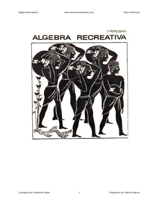 Álgebra Recreativa www.librosmaravillosos.com Yakov Perelman
Corregido por Guillermo Mejía 1 Preparado por Patricio Barros
 