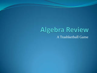 Algebra Review A Trashketball Game 